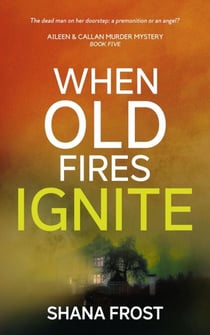 When Old Fires Ignite - Aileen and Callan Murder Mysteries, #5