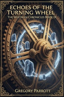 Echoes of the Turning Wheel - The Whitman Chronicles, #9