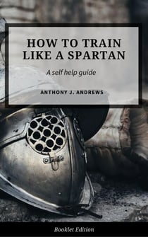 How to Train Like a Spartan - Self Help