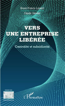 Vers une entreprise libérée - Centralité et subsidiarité