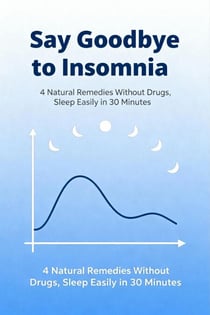 Say Goodbye to Insomnia: 4 Natural Remedies Without Drugs, Sleep Easily in 30 Minutes
