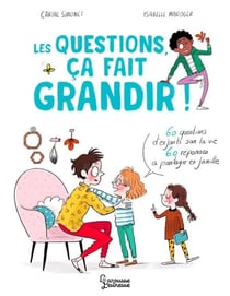 Les questions, ça fait grandir ! - 60 questions d'enfants sur la vie - 60 réponses à partager en famille