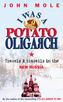 I Was a Potato Oligarch - Travels and Travails in the New Russia