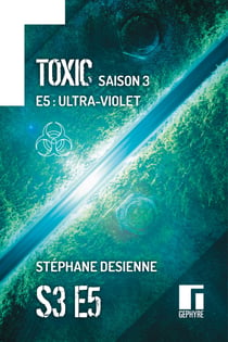 Toxic Saison 3 Épisode 5 - Ultra-violet