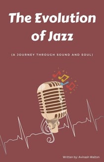 The Evolution of Jazz: A Journey Through Sound and Soul