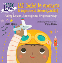 ¡Al bebé le encanta la ingeniería aeroespacial! / Baby Loves Aerospace Engineering! (Spanish Bilingual Edition)