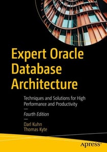 Expert Oracle Database Architecture - Techniques and Solutions for High Performance and Productivity