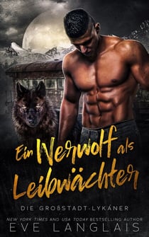 Ein Werwolf als Leibwächter - Die Großstadt-Lykaner, #4