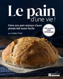 Le pain d'une vie! - Faire son pain maison n'aura jamais été aussi facile