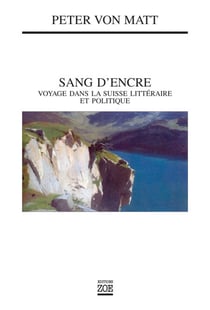 Sang d'encre - Voyage dans la Suisse littéraire et politique