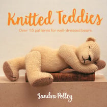 Knitted Teddies - Over 15 patterns for well-dressed bears