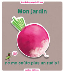 Mon jardin ne me coûte plus un radis ! - 100 % Bio
