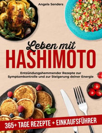 Leben mit Hashimoto: 365+ Tage Entzündungshemmender Rezepte  zur Symptomkontrolle und zur Steigerung Deiner Energie + Einkaufsführer