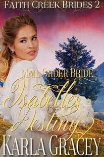 Mail Order Bride - Isabelle's Destiny - Faith Creek Brides, #2