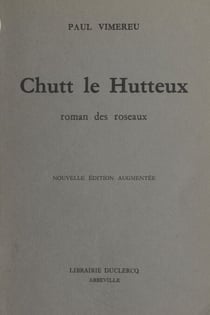 Chutt le Hutteux - Roman des roseaux