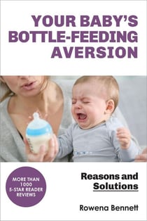 Your Baby’s Bottle-feeding Aversion, Reasons and Solutions