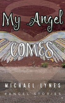 My Angel Comes - AngelStories Short Story Collection, #3