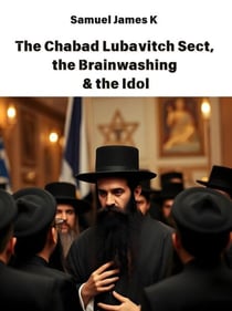 The Chabad Lubavitch sect, the Brainwashing & the Idol