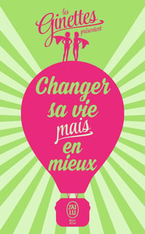 Changer sa vie mais en mieux - Le petit précis des micro-choses de la vie à saisir pour être heureuse !