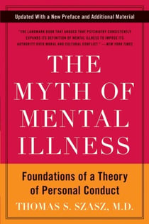 The Myth of Mental Illness - Foundations of a Theory of Personal Conduct
