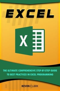 Excel : The Ultimate Comprehensive Step-By-Step Guide to the Basics of Excel Programming - 1