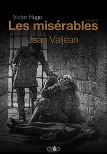 Les Misérables - Tome 5 — Jean Valjean