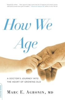 How We Age - A Doctor's Journey into the Heart of Growing Old