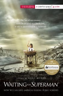 Waiting for ""SUPERMAN"" - How We Can Save America's Failing Public Schools
