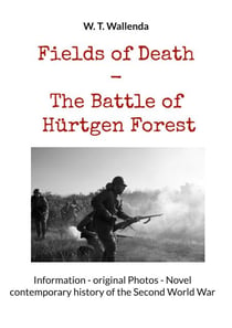 Fields of Death - The Battle of Hürtgen Forest - Information - original Photos - Novel contemporary history of the Second World War