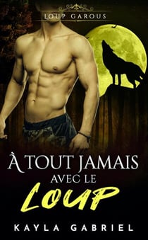 À tout jamais avec le Loup - Choisie par le mâle Alpha, #5