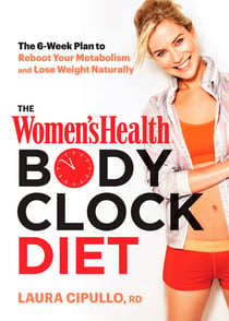 The Women's Health Body Clock Diet - The 6-Week Plan to Reboot Your Metabolism and Lose Weight Naturally