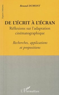 De l'écrit a l'écran - Réflexions sur l'adaptation cinématographique - Recherches, applications et propositions
