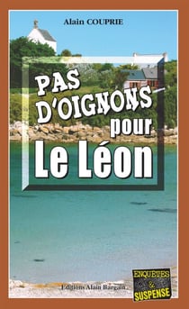 Pas d'oignons pour le Léon - Les enquêtes du commissaire Morand - Tome 2