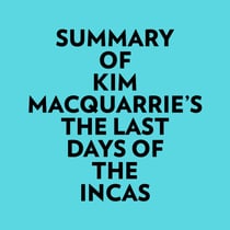 Summary of Kim MacQuarrie's The Last Days Of The Incas