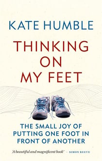 Thinking on My Feet - The small joy of putting one foot in front of another