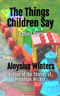 The Things Children Say