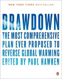 Drawdown - The Most Comprehensive Plan Ever Proposed to Reverse Global Warming
