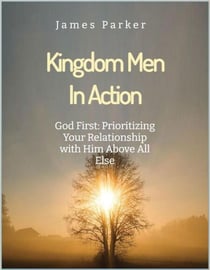 God First: Prioritizing Your Relationship with Him Above All Else. - Kingdom Men in Action Series, #1