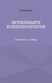 INTERESSANTE KURZGESCHICHTEN - Erweiterte 2. Auflage