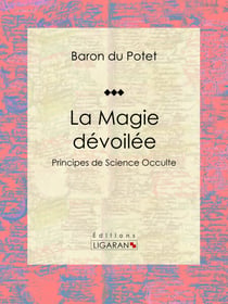 La Magie dévoilée - Principes de Science Occulte