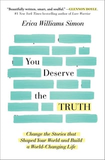 You Deserve the Truth - Change the Stories that Shaped Your World and Build a World-Changing Life