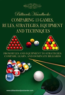 Billiards Handbook: Comparing 13 Games, Rules, Strategies, Equipment and Techniques - Billiard Games, #1