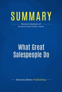 Summary: What Great Salespeople Do - Review and Analysis of Bosworth and Zoldan's Book