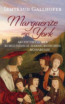 Marguerite von York - Architektin der burgundisch-habsburgischen Monarchie