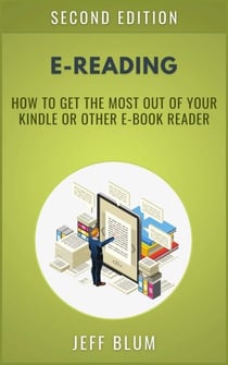 E-Reading: Getting the Most Out of Your Kindle or Other E-Book Reader - Location Independent Series, #2