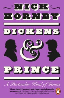 Dickens and Prince - The joyous and illuminating biography of two creative geniuses from the award winning author of Fever Pitch and About a Boy