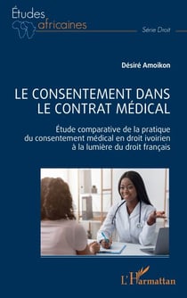 Le consentement dans le contrat médical - Étude comparative de la pratique du consentement médical en droit ivoirien à la lumière du droit français