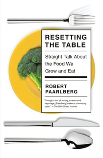 Resetting the Table - Straight Talk About the Food We Grow and Eat
