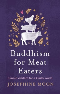 Buddhism for Meat Eaters - Simple wisdom for a kinder world