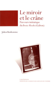 Le miroir et le crâne - Parcours initiatique du Bwete Misoko (Gabon)